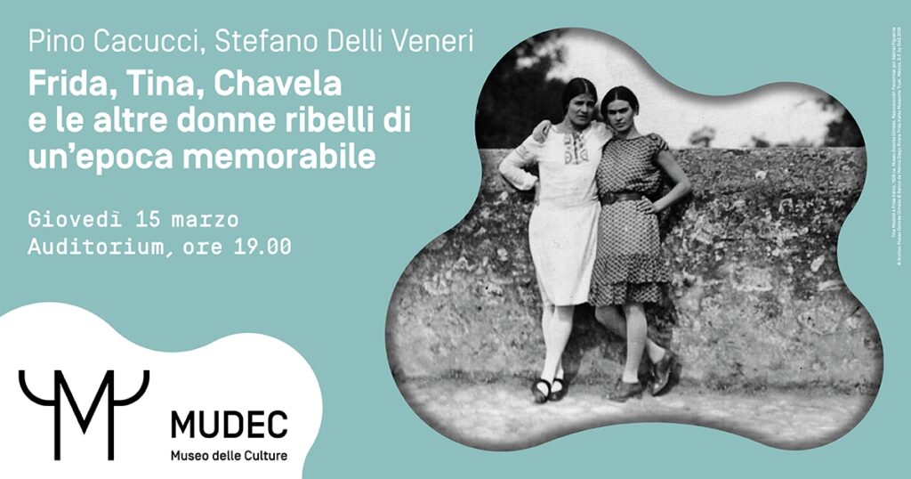 MUDEC di Milano. “Frida, Tina, Chavela e le altre donne ribelli di un’epoca memorabile”