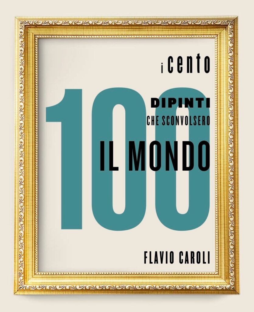 “I 100 dipinti che sconvolsero il mondo”, il nuovo libro di Flavio Caroli